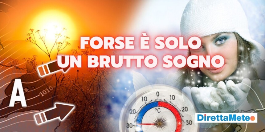 meteo-brutto-sogno-10-fdfdagas - Meteo: INVERNO al bivio, dopo metà Gennaio ci giochiamo tutto